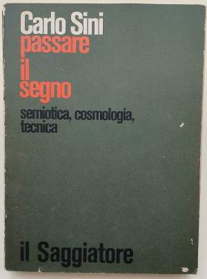 PASSARE IL SEGNO- SEMIOTICA ,COSMOLOGIA, TECNICA - (1981)