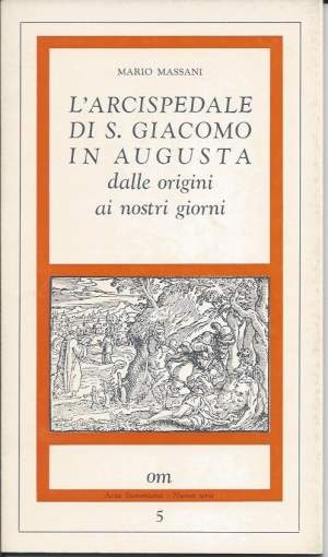 L'ARCISPEDALE DI S. GIACOMO IN AUGUSTA - Dalle origini ai nostri giorni