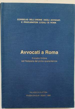 AVVOCATI A ROMA-IL NOSTRO ORDINE NEL NOTIZIARIO DEL PRIMO QUARANTENNIO(1995)
