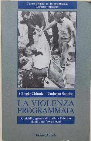 LA VIOLENZA PROGRAMMATA-OMICIDI E GUERRE DI MAFIA A PALERMO DAGLI ANNI '60 AD OGGI(1991)