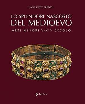 Lo splendore nascosto del Medioevo -arti minori V-XIV secolo