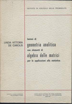 LEZIONI DI GEOMETRIA ANALITICA CON ELEMENTI DI ALGEBRA DELLE MATRICI PER LE APPLICAZIONI ALLA STATISTICA (1973)