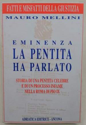 Eminenza la pentita ha parlato-storia di una pentita celebre e di un processo infame nella Roma di Pio IX