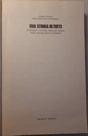 Una storia di tutti -Prigionieri , internati, deportati italiani nella seconda guerra mondiale