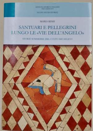 Santuari e pellegrini lungo le Vie dell'Angelo-storie sommerse del culto Micaelico