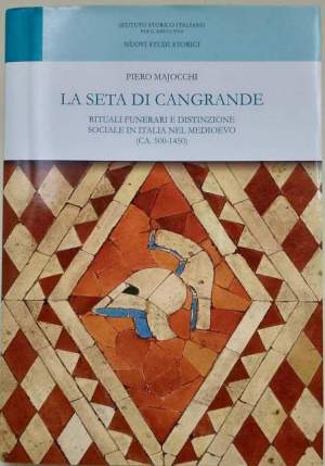 La seta di Cangrande-rituali funerari e distinzioni sociale in Italia nel Medioevo