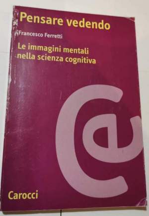 Pensare vedendo - L e immagini mentali nella scienza cognitiva
