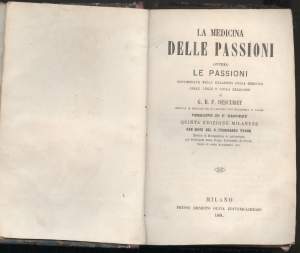 LA MEDICINA DELLE PASSIONI ovvero le passioni considerate nelle relazioni colla medicina colle leggi e colla religione (1861)