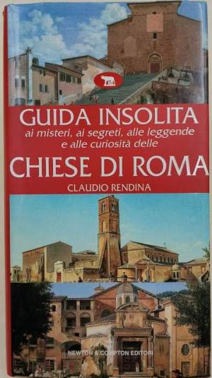 Guida insolita ai misteri, ai segreti, alle leggende e alle curiosita' delle Chiese di Roma