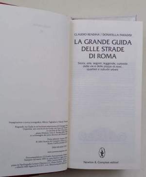 La grande guida delle strade di Roma-storia, arte, leggende, curiosita' delle vie e delle piazze di rioni, quartieri e suburbi