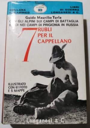 Sette rubli per il cappellano   -  Con gli alpini sui campi di battaglia e poi nei campi di prigionia in Russia