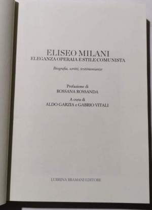 Eliseo Milani eleganza operaia e stile comunista - biografia, scritti, testimonianze