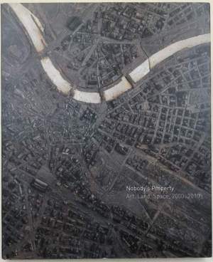 Nobody's Property- Art, Land, Space, 2000-2010