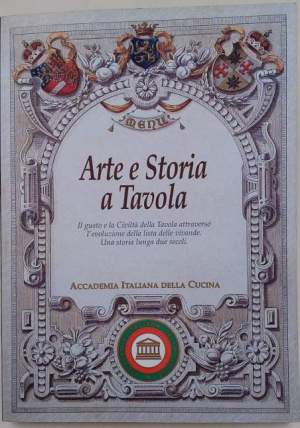 Arte e Storia a Tavola-Il gusto e la Civilta' della Tavola attraverso l'evoluzione della lista delle vivande-Una storia lunga