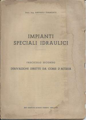 IMPIANTI SPECIALI IDRAULICI - Fascicolo secondo - Derivazioni dirette da corsi d'acqua (1949)