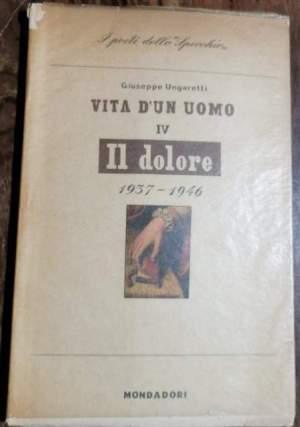 Vita di un uomo - IV  il dolore 1937 - 1946