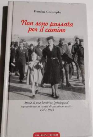 Non sono passata per il camino - Storia di una bambina "privilegiata" sopravvissuta ai campi di sterminio nazisti 1942-1945
