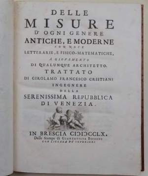 Delle misure d'ogni genere antiche e moderne con note letterarie, e fisico-matematiche, a giovamento di qualunque architetto