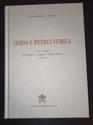 Chiesa e ricerca storica- Vita e attivita' del Pontificio Comitato di Scienze Storicje (1954-1989)