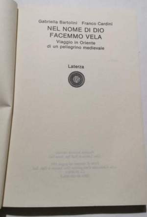Nel nome di Dio facemmo vela - Viaggio in oriente di un pellegrino medievale