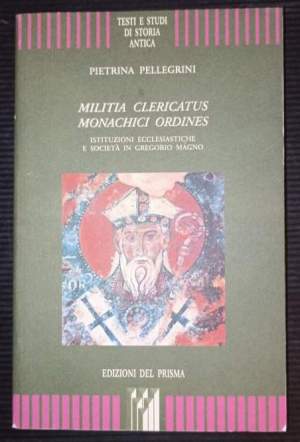 Militia clericatus monachici ordines- Istituzioni ecclesiastiche e societa' in Gregorio Magno