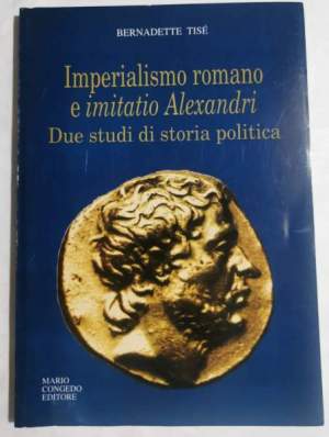 Imperialismo romano e imitatio Alexandri - due studi di storia politica