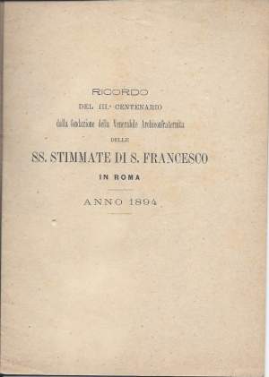RICORDO DEL III CENTENARIO DELLA FONDAZIONE DELLA VENERABILE ARCHICONFRATERNITA DELLE SS. STIMMATE DI S. FRANCESCO IN ROMA