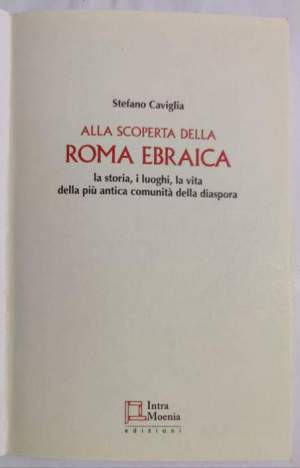 Alla scoperta della Roma ebraica - La storia, i luoghi. la vita della più antica comunità alla diaspora