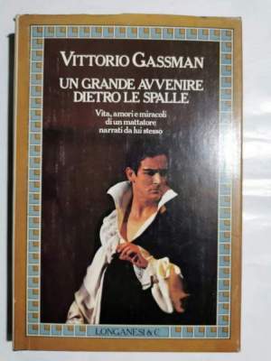 Un grande avvenire dietro le spalle - Vita, amori e miracoli di un mattatore narrati da lui stesso