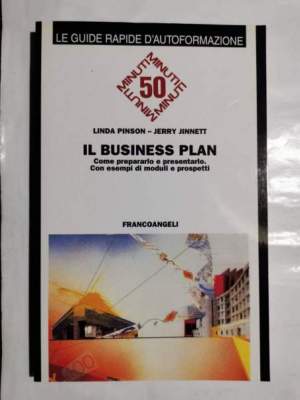 Il Business Plan - Come prepararlo e presentarlo con esempi di moduli e prospetti