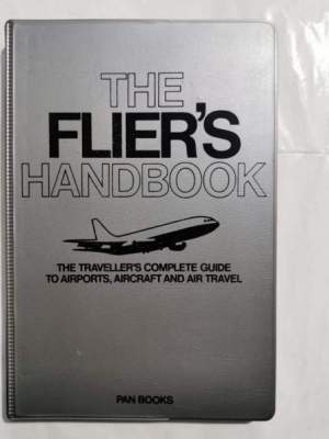 The flier's handbook - the traveller's complete guide to airports, aircraft and air travel