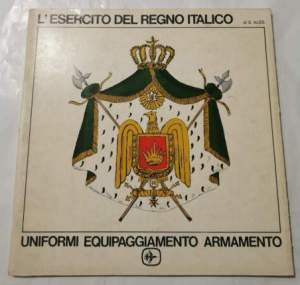 L'Esercito del Regno Italico - Uniformi, equipaggiamento, armamento