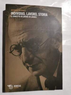 Individuo, lavoro, storia - Il concetto di lavoro in Lukacs