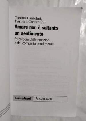 Amare non è soltanto un sentimento - Psicologia delle emozioni e dei comportamenti morali