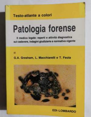 Patologia Forense  - Il Medico legale: reperti e attività diagnostica sul cadavere, indagini giudiziarie e normativa vigente.