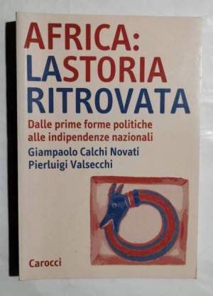 Africa : la storia ritrovata : dalle prime forme politiche alle indipendenze nazionali