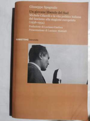Un giovane liberale del sud - Michele Cifarelli e la vita politica italiana dal fascismo alla stagione europeista ( 1938- 1954 )