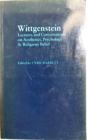 Wittgenstein - Lectures and  Conversations on Aestetic, Psychology and Religious Belief