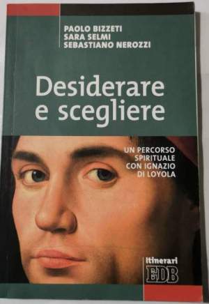 Desiderare e scegliere - Un percorso spirituale con Ignazio da Loyola