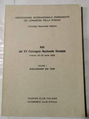 Atti del XV Convegno Nazionale Stradale - Firenze 26/29 aprile 1966 - Volume I discussione dei temi