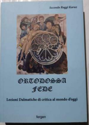 Ortodossa fede -Lezioni dalmatiche di critica al mondo d'oggi.