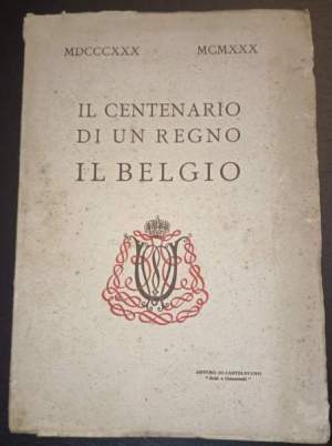 MCDCCCXXX - MCMXXX Il centenario di un regno il Belgio