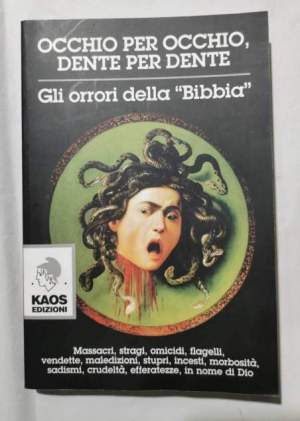 Occhio per occhio, dente per dente - Gli orrori della Bibbia - Massacri, stragi, omicidi, flagelli, vendette, maledizioni,
