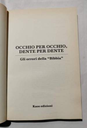 Occhio per occhio, dente per dente - Gli orrori della Bibbia - Massacri, stragi, omicidi, flagelli, vendette, maledizioni,