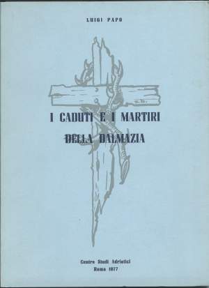 I CADUTI E I MARTIRI DELLA DALMAZIA