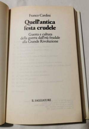 Quell'antica festa crudele - Guerra e cultura della guerra dall'eta' feudale alla Grande Rivoluzione