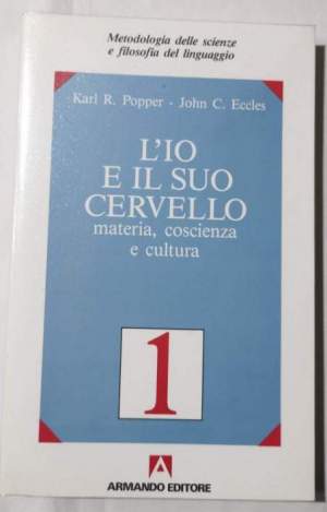 L'Io e il suo cervello -Materia, coscienza e cultura.