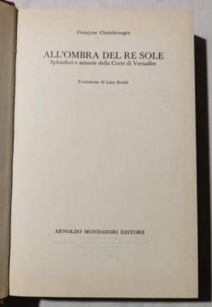 All'ombra del Re Sole -Splendori e miserie della Corte di Versailles.