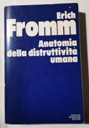 Anatomia della distruttivita' umana.
