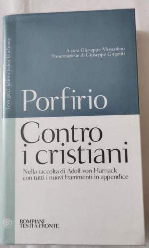 Contro i cristiani - nella raccolta di Adolf Von Harnack con tutti i nuovi frammenti in appendice